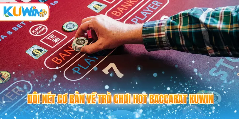 Đôi nét cơ bản về trò chơi hot Baccarat Kuwin