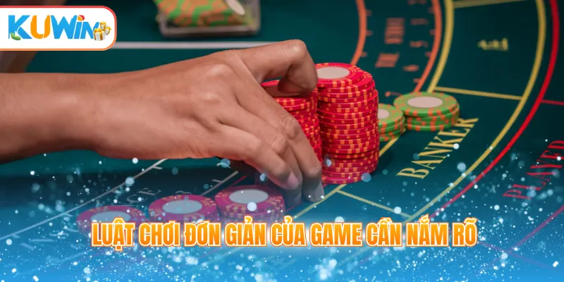Luật chơi đơn giản của game cần nắm rõ